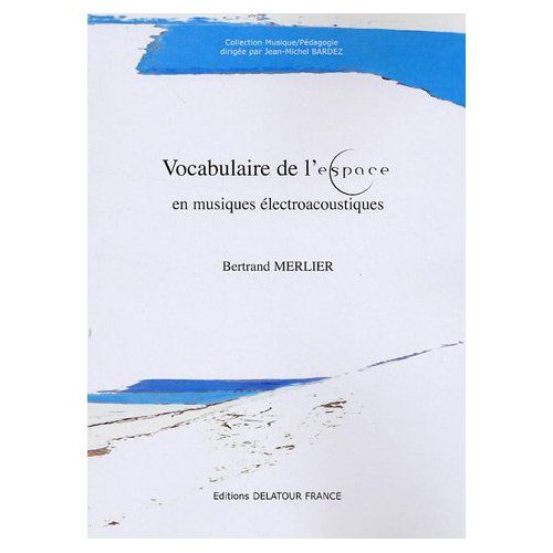 Bertanrd Merlier - Vocabulaire de l'espace en musiques électroacoustiques