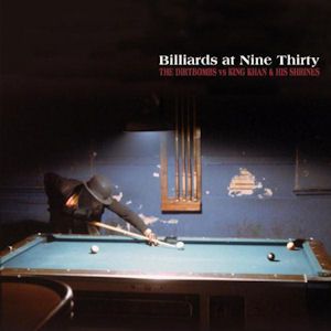 The Dirtbombs / King Khan And His Shrines - Billiards At Nine Thirty 