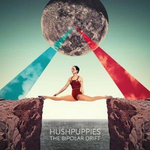 Hushpuppies - The Bipolar Drift