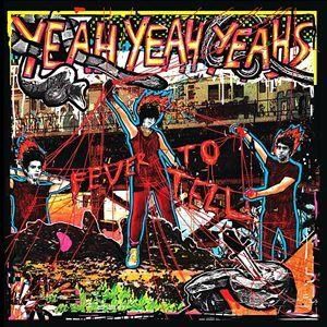 Yeah Yeah Yeahs - Fever To Tell Yeah Yeah Yeahs - Fever To Tell
