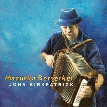 John Kirkpatrick - mazurka berserker