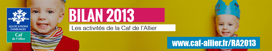 Rapport d'activité 2013 de la Caf de l'Allier Rapport d'activité 2013 de la Caf de l'Allier