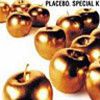Special K - Placebo