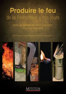 Produire le feu de la préhistoire à nos jours