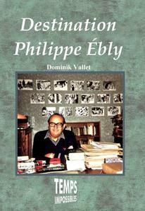 Destination Philippe Ebly (Temps Impossibles, Dominik Vallet)