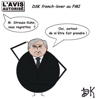 Tags : Dominique Strauss-Kahn, DSK, Anne Sinclair, FMI, Fonds Monétaire International, relations intimes, Piroska Nagy, Nicolas Sarkozy, Ségolène Royal, Bill Clinton, crise financière mondiale, Paul Wolfowitz, Banque Mondiale, népotisme, favoritisme, sexe, adultère, l'avis autorisé, gag, dessin humoristique Tags : Dominique Strauss-Kahn, DSK, Anne Sinclair, FMI, Fonds Monétaire International, relations intimes, Piroska Nagy, Nicolas Sarkozy, Ségolène Royal, Bill Clinton, crise financière mondiale, Paul Wolfowitz, Banque Mondiale, népotisme, favoritisme, sexe, adultère, l'avis autorisé, gag, dessin humoristique