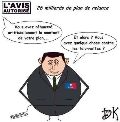 Tags : Nicolas Sarkozy, plan de relance, 26 milliards d'euros, Douai, GDF, Suez, RSA, RMI, Union Européenne, gouvernement, UMP, banques, collectivités locales, Jacques Chirac, Edouard Balladur, Alain Juppé, baisse dela TVA dans la restauration,l'avis autorisé, dessin humoristique, gag politique, humour, talonnettes Tags : Nicolas Sarkozy, plan de relance, 26 milliards d'euros, Douai, GDF, Suez, RSA, RMI, Union Européenne, gouvernement, UMP, banques, collectivités locales, Jacques Chirac, Edouard Balladur, Alain Juppé, baisse dela TVA dans la restauration,l'avis autorisé, dessin humoristique, gag politique, humour, talonnettes