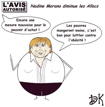 Tags : Bouclier fiscal, Nadine Morano Allocations Familiales, économie Nicolas Sarkozy, France Inter, Pierre Desproges, Ségolène Royal, carte familles nombreuse, suppression des tribunaux et des hôpitaux, politique familiale, réformes, couacs gouvernementaux. humour dessin Tags : Bouclier fiscal, Nadine Morano Allocations Familiales, économie Nicolas Sarkozy, France Inter, Pierre Desproges, Ségolène Royal, carte familles nombreuse, suppression des tribunaux et des hôpitaux, politique familiale, réformes, couacs gouvernementaux. humour dessin