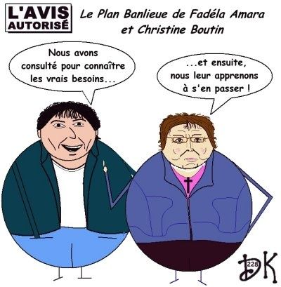 Tags : Plan Espoir Banlieue, Fadéla Amara pas encore nue, Christine Boutin surtout pas nue, Meaux, UMP, François Fillon nu, ce serait drôle,plan Marshall, Nicolas Sarkozy, caisses vides de l'Etat, contrats aidés, assistanat, plan B, échec de l'union Européenne, plan média dessin humour Tags : Plan Espoir Banlieue, Fadéla Amara pas encore nue, Christine Boutin surtout pas nue, Meaux, UMP, François Fillon nu, ce serait drôle,plan Marshall, Nicolas Sarkozy, caisses vides de l'Etat, contrats aidés, assistanat, plan B, échec de l'union Européenne, plan média dessin humour