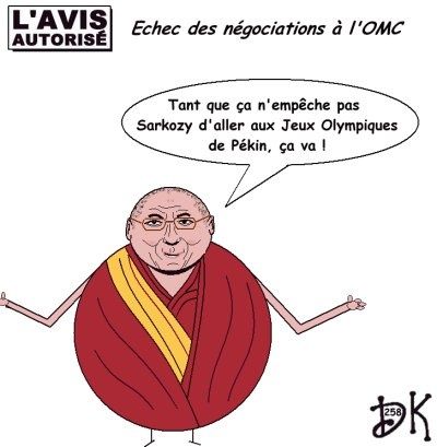 Tags : Pascal Lamy, président de l'OMC (Organisation Mondiale du Commerce), cycle de Doha, France, croissance mondiale, crise pétrolière, subprimes, Etats Unis, USA, Inde, Chine, protection douanière, Le Figaro, Agriculture française, RTL, Michel Barnier, ministre de l'agiculture, José Bové, gauchistes, UMP, Nicolas Sarkozy, Union Européenne, Peter Mandelson, dessin humour, l'avis autorisé, Dalaï lama,Jeux Olympiques, Chine, Pékin, JO Tags : Pascal Lamy, président de l'OMC (Organisation Mondiale du Commerce), cycle de Doha, France, croissance mondiale, crise pétrolière, subprimes, Etats Unis, USA, Inde, Chine, protection douanière, Le Figaro, Agriculture française, RTL, Michel Barnier, ministre de l'agiculture, José Bové, gauchistes, UMP, Nicolas Sarkozy, Union Européenne, Peter Mandelson, dessin humour, l'avis autorisé, Dalaï lama,Jeux Olympiques, Chine, Pékin, JO