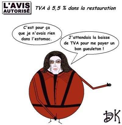 Tags : TVA à 5,5 % dansla restauration, TVA à 19,6 %, Nicolas Sarkozy, communication, UMP, Xavier Bertrand, restaurateurs, fiche justificative, restaurants,médecins, adhésions, emprunt, Christine Lagarde, ministre de l'économie, 70 000 créations d'emploi, baisse des prix, menu, café, addition, 2,5 milliards d'euros, Jacques Chirac, RTL, radio, Jean-Michel Aphatie, sticker, Michael Jackson, estomac vide, gueuleton, l'avis autorisé, dessin humoristique, parodie, caricature, gag politique, humour, image, joke Tags : TVA à 5,5 % dansla restauration, TVA à 19,6 %, Nicolas Sarkozy, communication, UMP, Xavier Bertrand, restaurateurs, fiche justificative, restaurants,médecins, adhésions, emprunt, Christine Lagarde, ministre de l'économie, 70 000 créations d'emploi, baisse des prix, menu, café, addition, 2,5 milliards d'euros, Jacques Chirac, RTL, radio, Jean-Michel Aphatie, sticker, Michael Jackson, estomac vide, gueuleton, l'avis autorisé, dessin humoristique, parodie, caricature, gag politique, humour, image, joke
