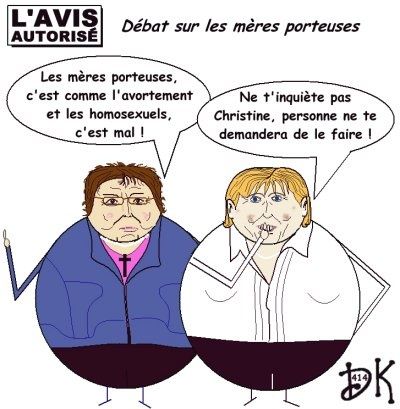 Tags : Gestation pour autrui, mères porteuses, neuf mois, procréation, naissance, bébé, procréation assistée, bébés éprouvettes,Nadine Morano, Conseil d'Etat, loi Veil avortement, Belgique, Etats-Unis, Canada, Grande-Bretagne, adoption, stérilité, l'avis autorisé, dessin humoristique, gag politique, image humour, Christine Boutin Tags : Gestation pour autrui, mères porteuses, neuf mois, procréation, naissance, bébé, procréation assistée, bébés éprouvettes,Nadine Morano, Conseil d'Etat, loi Veil avortement, Belgique, Etats-Unis, Canada, Grande-Bretagne, adoption, stérilité, l'avis autorisé, dessin humoristique, gag politique, image humour, Christine Boutin