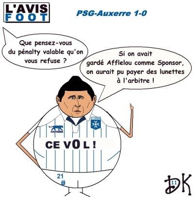 Tags : L'avis Foot, PSG-Auxerre 1-0, pénalty non sifflé, erreur d'arbitrage, football, ligue 1, championnat, division 1, professionnels, Daniel Niculae, AJA, Afflelou, Senoble, dessin humoristique, gag sportif, joke drôle, caricature, parodie, image humour Tags : L'avis Foot, PSG-Auxerre 1-0, pénalty non sifflé, erreur d'arbitrage, football, ligue 1, championnat, division 1, professionnels, Daniel Niculae, AJA, Afflelou, Senoble, dessin humoristique, gag sportif, joke drôle, caricature, parodie, image humour