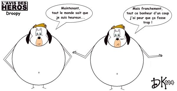 L'avis des Héros : Droopy dessin humour You know what ? I'm happy ! L'avis des Héros : Droopy dessin humour You know what ? I'm happy !