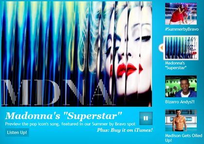 Madonna's song ''Superstar'' in Bravo TV ad for ''Summer on Bravo'' Madonna's song ''Superstar'' in Bravo TV ad for ''Summer on Bravo''