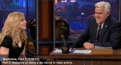 Madonna in ''The Tonight Show with Jay Leno'': 3 Video Clips Madonna in ''The Tonight Show with Jay Leno'': 3 Video Clips