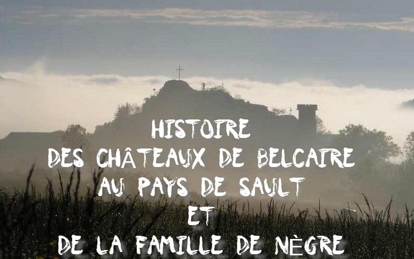 Histoire des chateaux de Belcaire et de la famille de Nègr