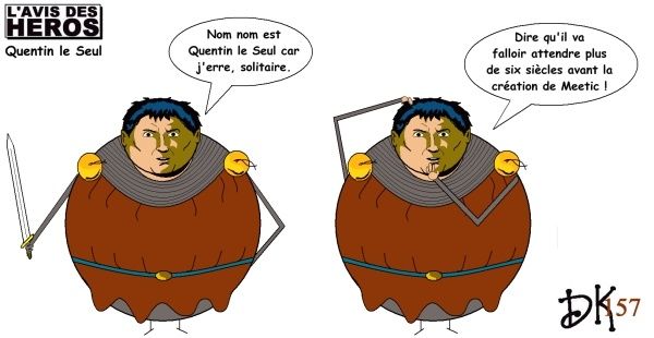 Tags : L'avis des Héros, strip humoristique, dessin humour, gag image, joke, quentin le Seul, bd, bande dessinée, moyen-âge, pif Gadget, Patrice Lesparre, meetic, nue, solitaire, François Corteggiani Tags : L'avis des Héros, strip humoristique, dessin humour, gag image, joke, quentin le Seul, bd, bande dessinée, moyen-âge, pif Gadget, Patrice Lesparre, meetic, nue, solitaire, François Corteggiani