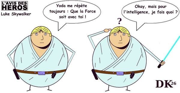 Tags : L'avis des Héros, strip humoristique, dessin humour, gag, DK, Luke Skywalker, Star Wars, Jedï, George Lucas, sabre laser, la Force soit avec toi, Yoda, Dark Vador, Darth Vader, Etoile noire, Princesse Leïa, R2D2 Tags : L'avis des Héros, strip humoristique, dessin humour, gag, DK, Luke Skywalker, Star Wars, Jedï, George Lucas, sabre laser, la Force soit avec toi, Yoda, Dark Vador, Darth Vader, Etoile noire, Princesse Leïa, R2D2