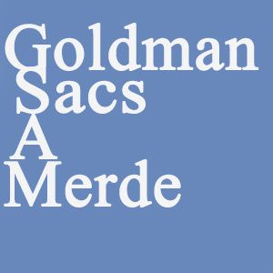 Goldman-sacs-a-merde.jpg