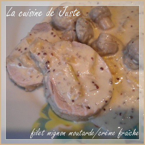 Filet mignon de porc sauce moutarde/crème fraîche - La cuisine de Juste