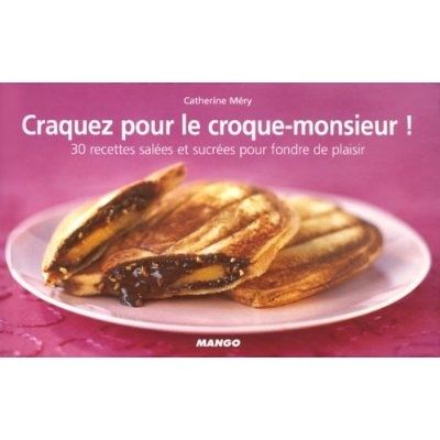 livre de recette, craquez pour les croques monsieurs, éditions mango livre de recette, craquez pour les croques monsieurs, éditions mango