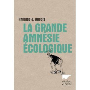 La grande amnésie écologique, Philippe J. Dubois
