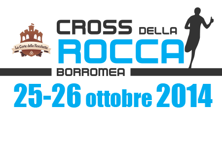 Cross della Rocca Borromea 2014 (3^ ed.).Tra il 25 e il 26 ottobre, uno dei primi appuntamenti della stagione crossistica: e sarà uno spettacolo