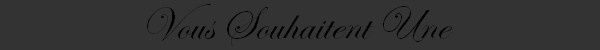 Vous souhaitent une