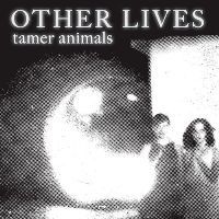 Other-Lives---Tamer-Animals--Cover-.jpg