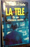 La Télé Dix ans d'histoires secrètes par M.-E. Chamard et P. Kieffer