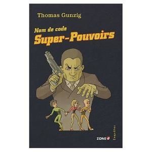thomas-gunzig-nom-de-code-super-pouvoirs.jpg