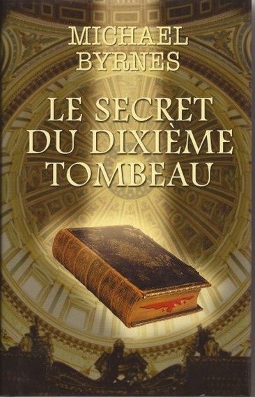 Michael Byrnes - Le secret du dixième tombeau
