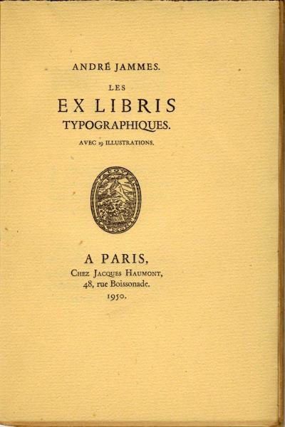 Les Ex Libris typographique, de André Jammes, avec 19 illustrations. 110 x 163, 46 pp. Jacques Haumont, 1950.