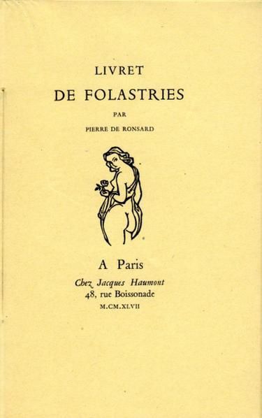 Livret de Folastries, par Pierre de Ronsard. Vignette de Gabriel Fournier. 95x155, 64 pp. Imprimé à 1000 exemplaires en 1947.