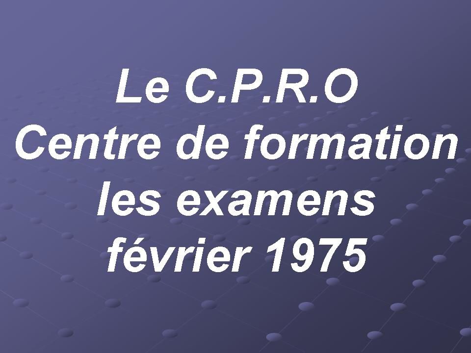 C.P.R.O, (centre-de-formation) les examens, février 1975, 1976, 1977