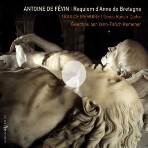 antoine fevin requiem d anne de bretagne doulce memoire rai