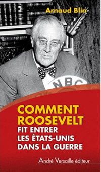 Comment Roosevelt fit entrer les Etats-Unis dans la guerre