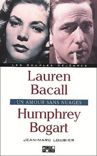 Lauren Bacall - Humphrey Bogart. Un amour sans nuages