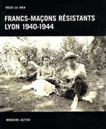 Francs-maçons résistants Lyon 1940-1944