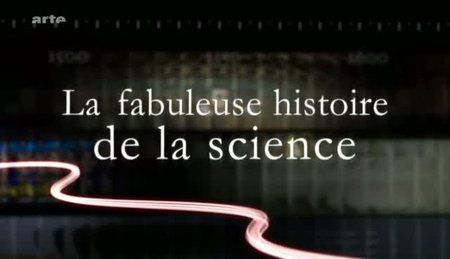la fabuleuse histoire de la science