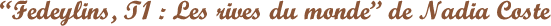 Fedeylins--T1-Les-rives-du-monde-de-Nadia-Coste.png