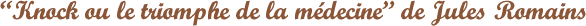 Knock-ou-le-triomphe-de-la-medecine-de-Jules-Romains.png