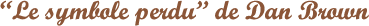 Le symbole perdu de Dan Brown