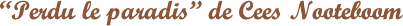 Perdu-le-Paradis-de-Cess-Nooteboom.png