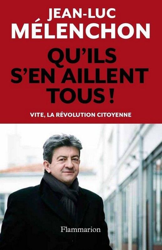 Qu'ils s'en aillent tous ! - Jean-Luc Mélanchon