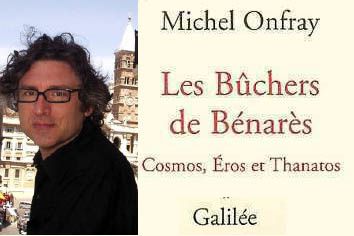 Les bûchers de Bénarès Michel Onfray